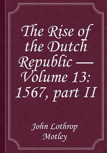 The Rise of the Dutch Republic — Volume 13: 1567, part II