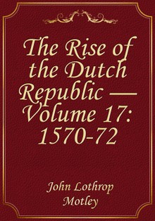 The Rise of the Dutch Republic — Volume 17: 1570-72