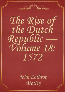 The Rise of the Dutch Republic — Volume 18: 1572