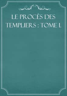 Le procès des Templiers : Tome I.