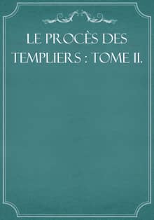 Le procès des Templiers : Tome II.