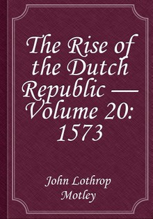 The Rise of the Dutch Republic — Volume 20: 1573