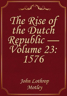 The Rise of the Dutch Republic — Volume 23: 1576
