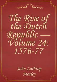 The Rise of the Dutch Republic — Volume 24: 1576-77