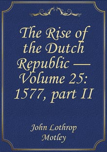 The Rise of the Dutch Republic — Volume 25: 1577, part II