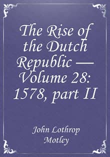 The Rise of the Dutch Republic — Volume 28: 1578, part II