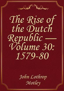 The Rise of the Dutch Republic — Volume 30: 1579-80