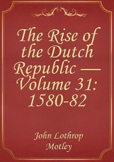 The Rise of the Dutch Republic — Volume 31: 1580-82 표지 이미지