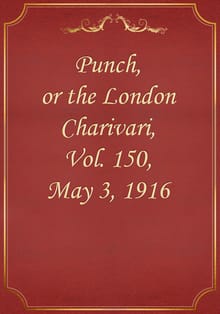 Punch, or the London Charivari, Vol. 150, May 3, 1916