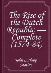 The Rise of the Dutch Republic, Volume III.(of III ) 1574-84 표지 이미지