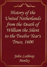 History of the United Netherlands from the Death of William the Silent to the Twelve Year's Truce, 1600 표지 이미지