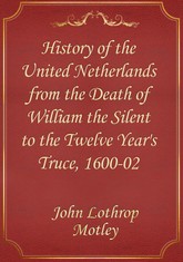 History of the United Netherlands from the Death of William the Silent to the Twelve Year's Truce, 1600-02 표지 이미지