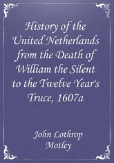 History of the United Netherlands from the Death of William the Silent to the Twelve Year's Truce, 1607a 표지 이미지