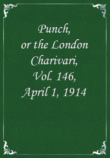 Punch, or the London Charivari, Vol. 146, April 1, 1914