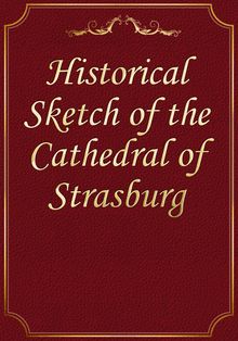 Historical Sketch of the Cathedral of Strasburg