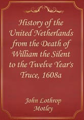 History of the United Netherlands from the Death of William the Silent to the Twelve Year's Truce, 1608a 표지 이미지