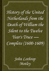 History of the United Netherlands from the Death of William the Silent to the Twelve Year's Truce — Complete (1600-1609) 표지 이미지