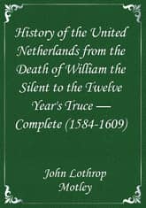 History of the United Netherlands from the Death of William the Silent to the Twelve Year's Truce — Complete (1584-1609) 표지 이미지