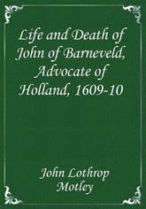 Life and Death of John of Barneveld, Advocate of Holland, 1609-10 표지 이미지