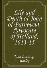 Life and Death of John of Barneveld, Advocate of Holland, 1613-15 표지 이미지