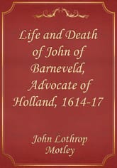 Life and Death of John of Barneveld, Advocate of Holland, 1614-17 표지 이미지