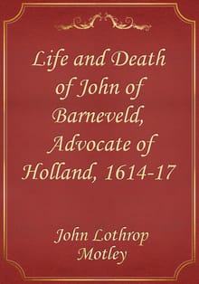 Life and Death of John of Barneveld, Advocate of Holland, 1614-17