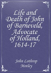 Life and Death of John of Barneveld, Advocate of Holland, 1614-17 표지 이미지