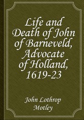 Life and Death of John of Barneveld, Advocate of Holland, 1619-23 표지 이미지