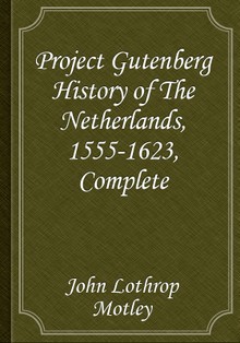 Project Gutenberg History of The Netherlands, 1555-1623, Complete