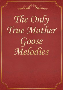 The Only True Mother Goose Melodies