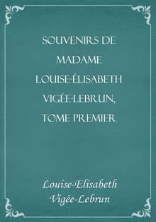 Souvenirs de Madame Louise-Élisabeth Vigée-Lebrun, Tome premier