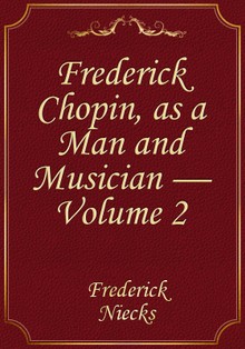 Frederick Chopin, as a Man and Musician — Volume 2