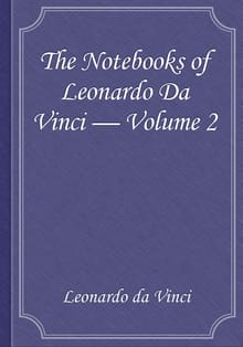 The Notebooks of Leonardo Da Vinci — Volume 2