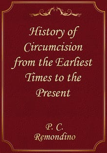 History of Circumcision from the Earliest Times to the Present