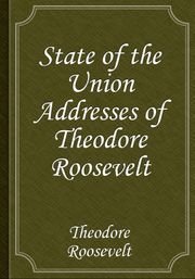 State of the Union Addresses of Theodore Roosevelt