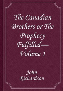 The Canadian Brothers or The Prophecy Fulfilled— Volume 1