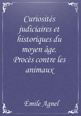 Curiosités judiciaires et historiques du moyen âge. Procès contre les animaux 표지 이미지