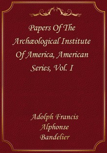 Papers Of The Archæological Institute Of America, American Series, Vol. I