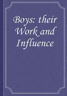 Boys: their Work and Influence