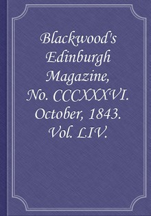 Blackwood's Edinburgh Magazine, No. CCCXXXVI. October, 1843. Vol. LIV.