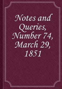 Notes and Queries, Number 74, March 29, 1851