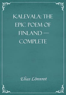 Kalevala: the Epic Poem of Finland — Complete