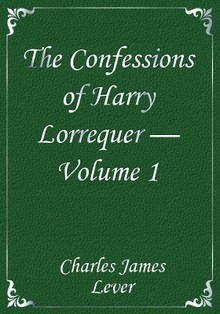 The Confessions of Harry Lorrequer — Volume 1