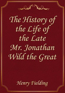 The History of the Life of the Late Mr. Jonathan Wild the Great