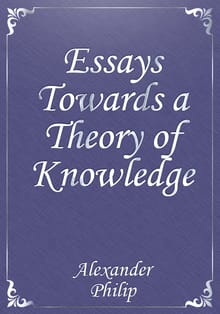 Essays Towards a Theory of Knowledge