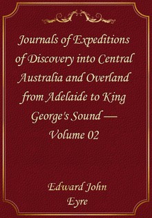 Journals of Expeditions of Discovery into Central Australia and Overland from Adelaide to King George's Sound — Volume 02