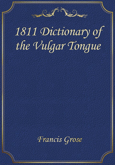 1811 Dictionary Of The Vulgar Tongue 전자책 리디 