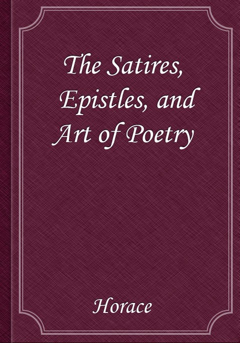 The Satires, Epistles, and Art of Poetry 표지 이미지