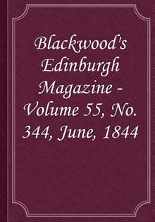Blackwood's Edinburgh Magazine - Volume 55, No. 344, June, 1844