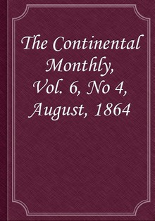 The Continental Monthly, Vol. 6, No 4, August, 1864